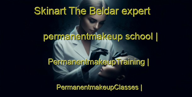 Skinart The Beldar expert permanentmakeup school | PermanentmakeupTraining | PermanentmakeupClasses | SkinartTraining-Pakistan